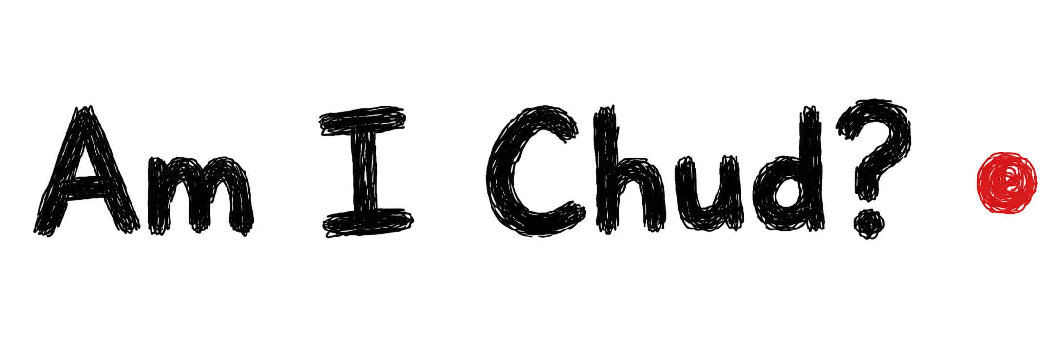 Am I A Chud?
